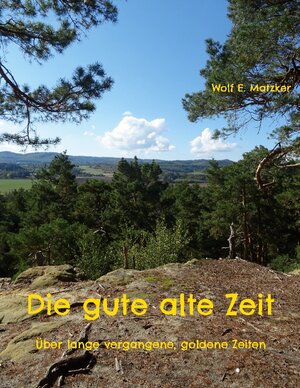 Buchcover Die gute alte Zeit | Wolf E. Matzker | EAN 9783756822379 | ISBN 3-7568-2237-0 | ISBN 978-3-7568-2237-9