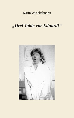 Buchcover "Drei Takte vor Eduard!" | Karin Winckelmann | EAN 9783756825479 | ISBN 3-7568-2547-7 | ISBN 978-3-7568-2547-9