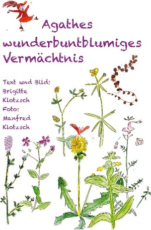Buchcover Agathes wunderbuntblumiges Vermächtnis | Brigitte Klotzsch | EAN 9783756827855 | ISBN 3-7568-2785-2 | ISBN 978-3-7568-2785-5