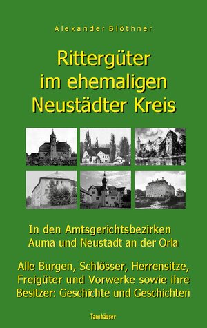 Buchcover Rittergüter im ehemaligen Neustädter Kreis in den Amtsgerichtsbezirken Auma und Neustadt an der Orla | Alexander Blöthner | EAN 9783756829231 | ISBN 3-7568-2923-5 | ISBN 978-3-7568-2923-1