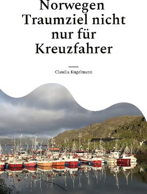 Buchcover Norwegen Traumziel nicht nur für Kreuzfahrer | Claudia Kugelmann | EAN 9783756832217 | ISBN 3-7568-3221-X | ISBN 978-3-7568-3221-7
