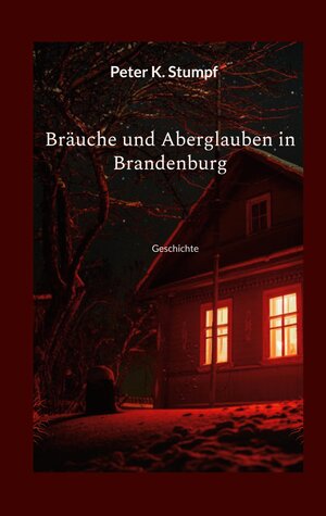 Buchcover Bräuche und Aberglauben in Brandenburg | Peter K. Stumpf | EAN 9783756832873 | ISBN 3-7568-3287-2 | ISBN 978-3-7568-3287-3