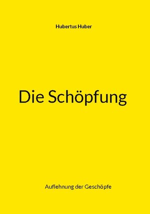 Buchcover Die Schöpfung | Hubertus Huber | EAN 9783756833160 | ISBN 3-7568-3316-X | ISBN 978-3-7568-3316-0