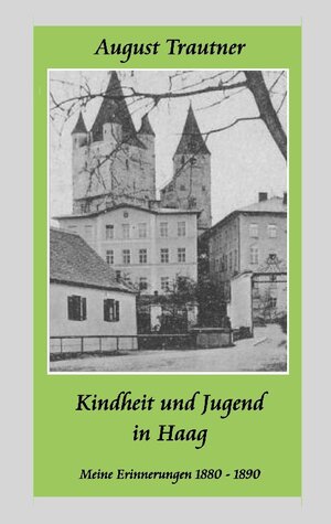 Buchcover Kindheit und Jugend in Haag | August Trautner | EAN 9783756835911 | ISBN 3-7568-3591-X | ISBN 978-3-7568-3591-1