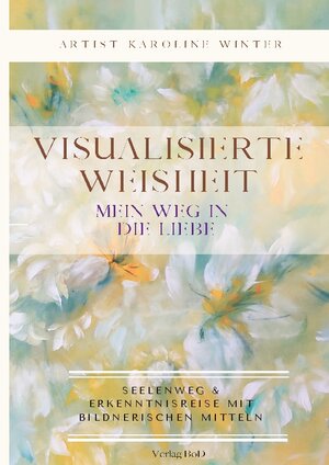 Buchcover Visualisierte Weisheit | Karoline Winter | EAN 9783756836185 | ISBN 3-7568-3618-5 | ISBN 978-3-7568-3618-5