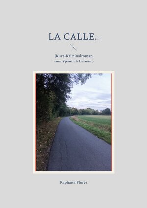 Buchcover la calle.. | Raphaela Floréz | EAN 9783756836321 | ISBN 3-7568-3632-0 | ISBN 978-3-7568-3632-1