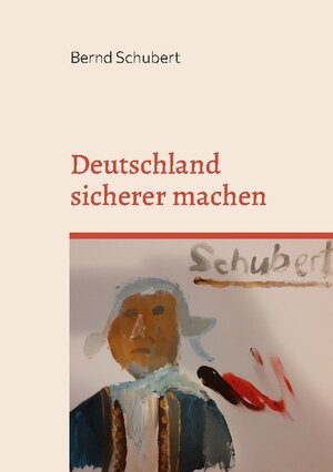 Buchcover Deutschland sicherer machen | Bernd Schubert | EAN 9783756836932 | ISBN 3-7568-3693-2 | ISBN 978-3-7568-3693-2