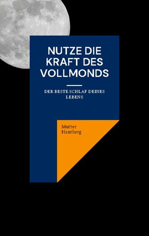 Buchcover Nutze die Kraft des Vollmonds | Mutter Hautberg | EAN 9783756837410 | ISBN 3-7568-3741-6 | ISBN 978-3-7568-3741-0