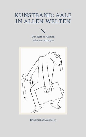 Buchcover Kunstband: Aale in allen Welten | Bruderschaft Aalmolke | EAN 9783756837502 | ISBN 3-7568-3750-5 | ISBN 978-3-7568-3750-2