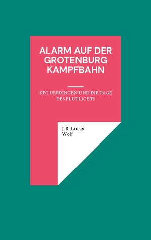 Buchcover Alarm auf der Grotenburg Kampfbahn | J.R. Lucas Wolf | EAN 9783756837984 | ISBN 3-7568-3798-X | ISBN 978-3-7568-3798-4