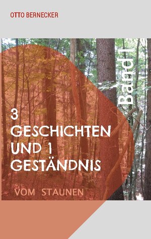 Buchcover 3 Geschichten und 1 Geständnis | Otto Bernecker | EAN 9783756840137 | ISBN 3-7568-4013-1 | ISBN 978-3-7568-4013-7