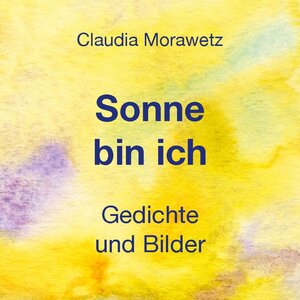 Buchcover Sonne bin ich | Claudia Morawetz | EAN 9783756844449 | ISBN 3-7568-4444-7 | ISBN 978-3-7568-4444-9