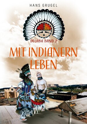 Buchcover Mit Indianern leben - Delaba Band 2 | Hans Grugel | EAN 9783756846498 | ISBN 3-7568-4649-0 | ISBN 978-3-7568-4649-8