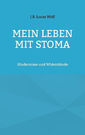 Buchcover Mein Leben mit Stoma | J.R. Lucas Wolf | EAN 9783756857593 | ISBN 3-7568-5759-X | ISBN 978-3-7568-5759-3