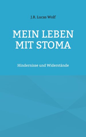 Buchcover Mein Leben mit Stoma | J.R. Lucas Wolf | EAN 9783756857593 | ISBN 3-7568-5759-X | ISBN 978-3-7568-5759-3