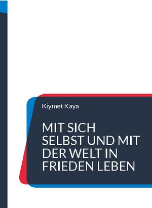 Buchcover Mit sich selbst und mit der Welt in Frieden leben | Kiymet Kaya | EAN 9783756861002 | ISBN 3-7568-6100-7 | ISBN 978-3-7568-6100-2