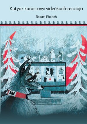 Buchcover Kutyák karácsonyi videókonferenciája | Noiram Etolsch | EAN 9783756864690 | ISBN 3-7568-6469-3 | ISBN 978-3-7568-6469-0