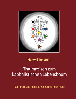 Buchcover Traumreisen zum kabbalistischen Lebensbaum | Harry Eilenstein | EAN 9783756874446 | ISBN 3-7568-7444-3 | ISBN 978-3-7568-7444-6