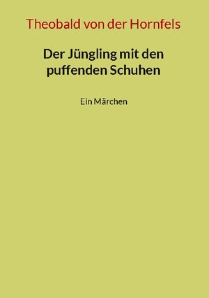 Buchcover Der Jüngling mit den puffenden Schuhen | Theobald von der Hornfels | EAN 9783756878833 | ISBN 3-7568-7883-X | ISBN 978-3-7568-7883-3