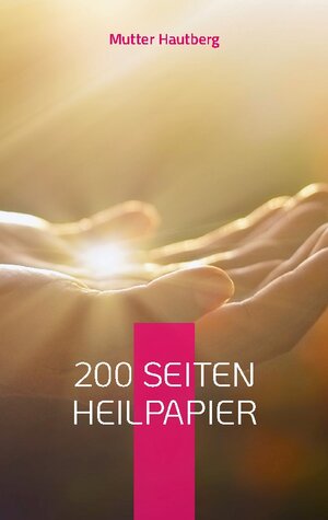 Buchcover 200 Seiten Heilpapier | Mutter Hautberg | EAN 9783756881703 | ISBN 3-7568-8170-9 | ISBN 978-3-7568-8170-3