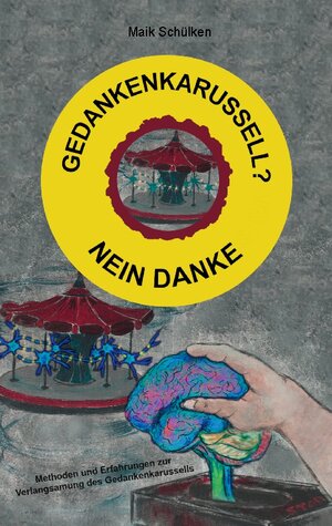 Buchcover Gedankenkarussell? Nein Danke | Maik Schülken | EAN 9783756884940 | ISBN 3-7568-8494-5 | ISBN 978-3-7568-8494-0