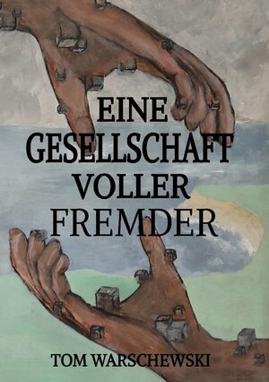 Buchcover Eine Gesellschaft voller Fremder | Tom Warschewski | EAN 9783756886197 | ISBN 3-7568-8619-0 | ISBN 978-3-7568-8619-7