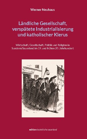 Buchcover Ländliche Gesellschaft, verspätete Industrialisierung und katholischer Klerus | Werner Neuhaus | EAN 9783756886432 | ISBN 3-7568-8643-3 | ISBN 978-3-7568-8643-2