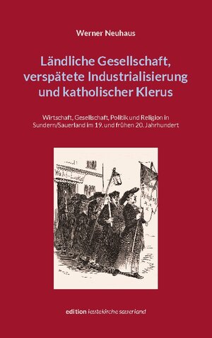 Buchcover Ländliche Gesellschaft, verspätete Industrialisierung und katholischer Klerus | Werner Neuhaus | EAN 9783756887231 | ISBN 3-7568-8723-5 | ISBN 978-3-7568-8723-1