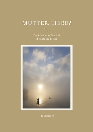 Buchcover Mutter. Liebe? | Ida Brandner | EAN 9783756887262 | ISBN 3-7568-8726-X | ISBN 978-3-7568-8726-2