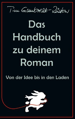 Buchcover Das Handbuch zu deinem Roman | Tim Gumbrecht-Rüstow | EAN 9783756889716 | ISBN 3-7568-8971-8 | ISBN 978-3-7568-8971-6