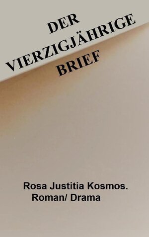 Buchcover Vierzigjährige Brief | Rosa Justitia Kosmos | EAN 9783756898497 | ISBN 3-7568-9849-0 | ISBN 978-3-7568-9849-7