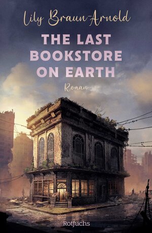 Buchcover The Last Bookstore on Earth | Lily Braun-Arnold | EAN 9783757101961 | ISBN 3-7571-0196-0 | ISBN 978-3-7571-0196-1