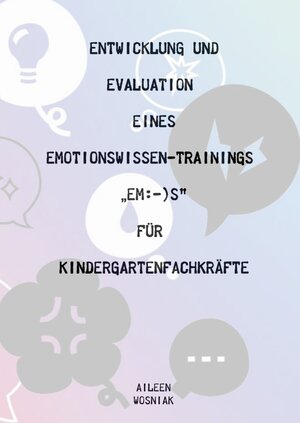 Buchcover Entwicklung und Evaluation eines Emotionswissen-Trainings „Em:-)s“ für Kindergartenfachkräfte | Aileen Wosniak | EAN 9783757504137 | ISBN 3-7575-0413-5 | ISBN 978-3-7575-0413-7