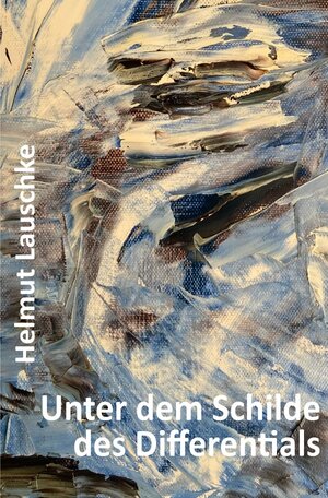 Buchcover Unter dem Schilde des Differentials | Helmut Lauschke | EAN 9783757505332 | ISBN 3-7575-0533-6 | ISBN 978-3-7575-0533-2