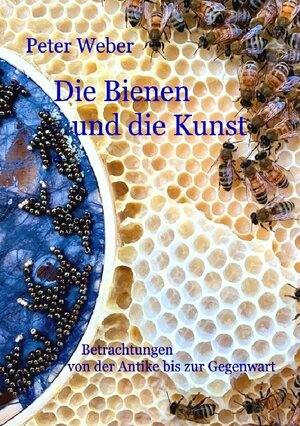 Buchcover Die Bienen und die Kunst | Peter Weber | EAN 9783757507480 | ISBN 3-7575-0748-7 | ISBN 978-3-7575-0748-0