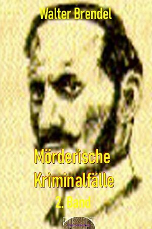 Buchcover Mörderische Kriminalfälle, 2. Band | Walter Brendel | EAN 9783757508050 | ISBN 3-7575-0805-X | ISBN 978-3-7575-0805-0