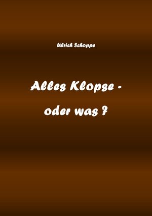 Buchcover Alles Klopse - oder was ? | Ulrich Schoppe | EAN 9783757511067 | ISBN 3-7575-1106-9 | ISBN 978-3-7575-1106-7