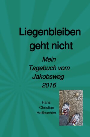 Buchcover Liegenbleiben geht nicht | Hans Christian Hoffleuchter | EAN 9783757511104 | ISBN 3-7575-1110-7 | ISBN 978-3-7575-1110-4