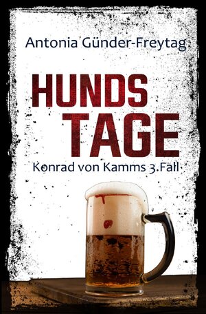 Buchcover Konrad von Kamm / Hundstage | Antonia Günder-Freytag | EAN 9783757513382 | ISBN 3-7575-1338-X | ISBN 978-3-7575-1338-2