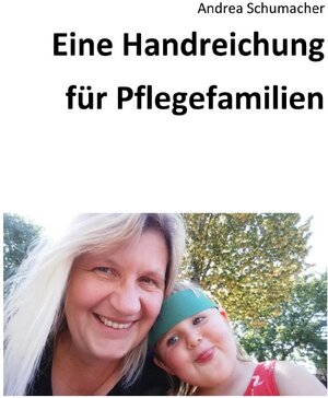 Buchcover Eine Handreichung für Pflegefamilien | Andrea Schumacher | EAN 9783757514075 | ISBN 3-7575-1407-6 | ISBN 978-3-7575-1407-5