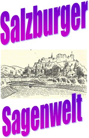 Buchcover Salzburger Sagenwelt | Friedrich Moser | EAN 9783757518257 | ISBN 3-7575-1825-X | ISBN 978-3-7575-1825-7