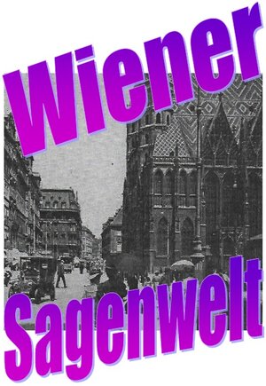 Buchcover Wiener Sagenwelt | Friedrich Moser | EAN 9783757518509 | ISBN 3-7575-1850-0 | ISBN 978-3-7575-1850-9