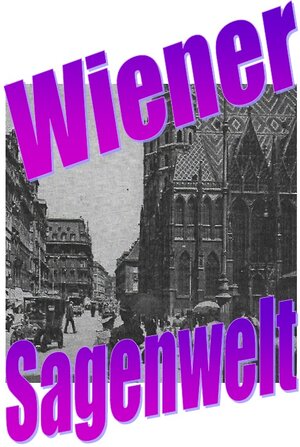 Buchcover Wiener Sagenwelt | Friedrich Moser | EAN 9783757518516 | ISBN 3-7575-1851-9 | ISBN 978-3-7575-1851-6