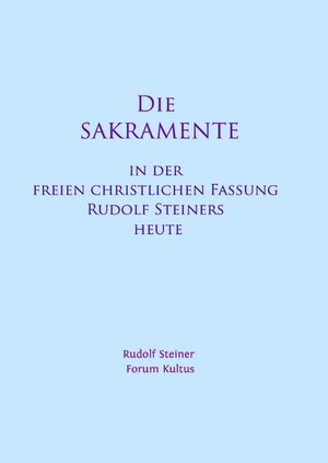 Buchcover Die Sakramente - in der freien christlichen Fassung Rudolf Steiners heute - Kurzfassung | Rudolf Steiner | EAN 9783757523589 | ISBN 3-7575-2358-X | ISBN 978-3-7575-2358-9