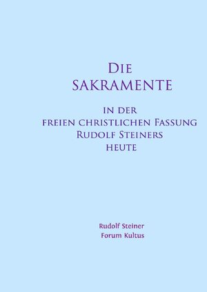 Buchcover Die SAKRAMENTE - in der freien christlichen Fassung Rudolf Steiners heute | Rudolf Steiner | EAN 9783757523596 | ISBN 3-7575-2359-8 | ISBN 978-3-7575-2359-6
