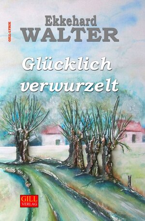 Buchcover Gill-Lyrik / Glücklich verwurzelt | Ekkehard Walter | EAN 9783757530808 | ISBN 3-7575-3080-2 | ISBN 978-3-7575-3080-8