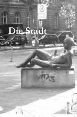 Buchcover Die Stadt | Uta Biehl | EAN 9783757538071 | ISBN 3-7575-3807-2 | ISBN 978-3-7575-3807-1