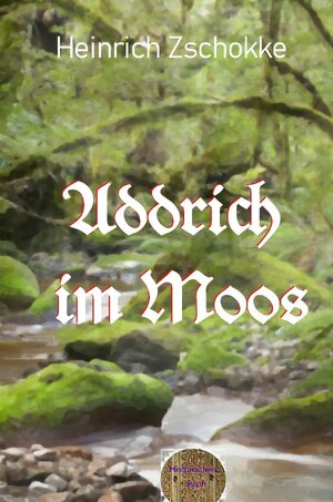 Buchcover Addrich im Moos | Heinrich Zschokke | EAN 9783757547431 | ISBN 3-7575-4743-8 | ISBN 978-3-7575-4743-1