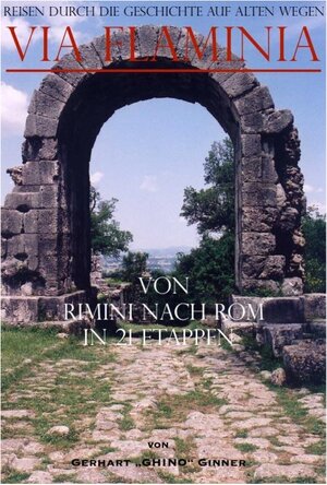 Buchcover Reisen durch die Geschichte auf alten Wegen: Via Flaminia | gerhart ginner | EAN 9783757550912 | ISBN 3-7575-5091-9 | ISBN 978-3-7575-5091-2