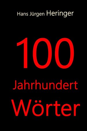 Buchcover 100 JahrhundertWörter | Hans Jürgen Heringer | EAN 9783757551087 | ISBN 3-7575-5108-7 | ISBN 978-3-7575-5108-7